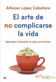 el arte de no complicarse la vida (ebook)-alfonso lopez caballero-9788427040182
