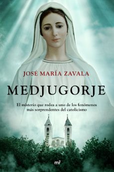 medjugorje. el misterio que rodea a uno de los fenomenos mas sorprendentes del catolicismo-9788427048782