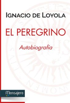 el peregrino: autobiografia-santo ignacio de loyola-9788427138582