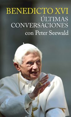 benedicto xvi, ultimas conversaciones con peter seewald-9788427139282