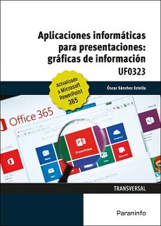 (uf0323) aplicaciones informaticas para presentaciones graficas de informacion. microsoft power point 365-oscar sanchez estella-9788428363082