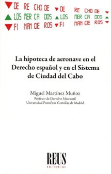 la hipoteca de aeronave en el derecho español y en el sistema de ciudad del cabo-miguel martinez muñoz-9788429028782