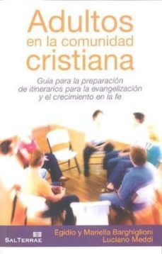 adultos en la comunidad cristiana: guia para la preparacion de it inerarios para la evangelizacion y el crecimiento en la fe-egidio barghiglioni-mariella barghiglioni-9788429318982