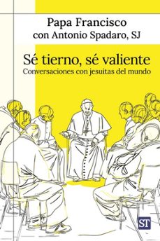 se tierno, se valiente-jorge bergoglio papa francisco-9788429332582