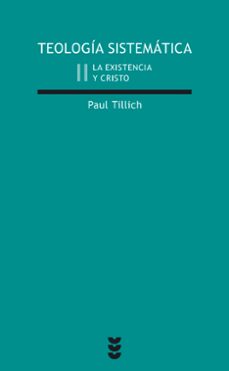 teologia sistematica (2): la existencia y cristo (4ª ed.)-paul tillich-9788430108282