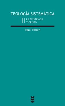 teologia sistematica (2): la existencia y cristo (4ª ed.)-paul tillich-9788430108282