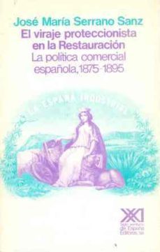viraje proteccionista en la restauracion, el politica comercial-9788432306082