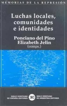 luchas locales, comunidades e identidades (memorias de la represi on; 6)-elizabeth jelin-ponciano del pino-9788432311482