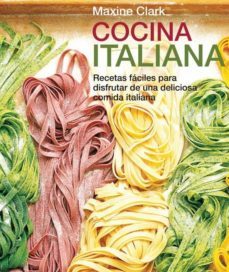 cocina italiana: recertas faciles para disfrutar de una deliciosa comida italiana-maxine clark-9788432920882