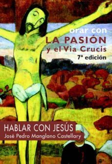 orar con la pasion y el via crucis-jose pedro maglano castellary-9788433013682