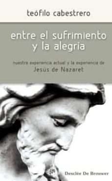 entre el sufrimiento y la alegria-teofilo cabestrero-9788433023582