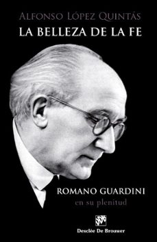 la belleza de la fe: romano guardini, en su plenitud-alfonso lopez quintas-9788433029782