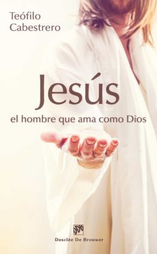 jesus, el hombre que ama como dios (ebook)-teofilo cabestrero-9788433037282