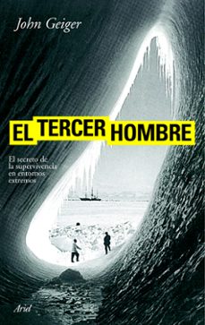 el tercer hombre: el secreto de la supervivencia en entornos extr emos-john geiger-9788434488182