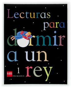 lecturas para dormir a un rey (1º educacion primaria)-begoña oro-9788434894082