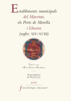 establiments municipals del maestrat, els ports de morella i llucena (segles xiv-xviii) (ebook)-enric guinot rodriguez-9788437086682