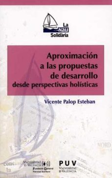 aproximaciones a las propuestas de desarrollo desde perspectivas holisticas-vicente paplop esteban-9788437092782