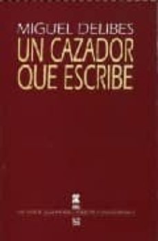 un cazador que escribe-miguel delibes-9788437503882