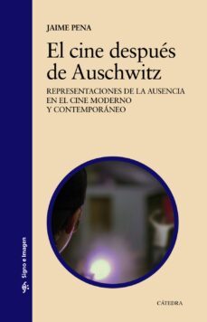 el cine despues de auschwitz: representaciones de la ausencia en el cine moderno y contemporaneo-9788437641782