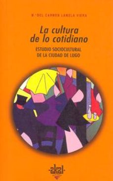 la cultura de lo cotidiano: estudio sociocultural de la ciudad de lugo-9788446007982