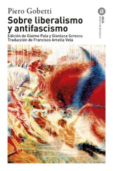 sobre liberalismo y antifascismo-piero gobetti-9788446055082