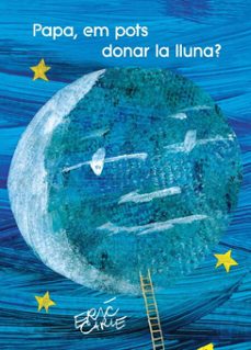 papa, em pots donar la lluna? (col·lecció eric carle)-eric carle-9788448865382