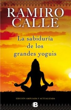 la sabiduría de los grandes yoguis-ramiro calle-9788466652582