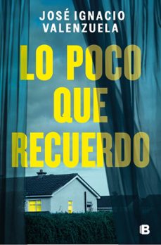 lo poco que recuerdo-jose ignacio valenzuela-9788466681582