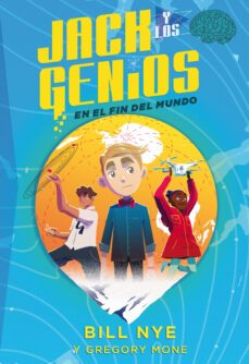 jack y los genios en el fin del mundo-bill nye-gregory mone-9788468336282