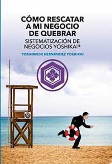 como rescatar a mi negocio de quebrar sistematizacion de negocios yoshikai (ebook)-yoshimichi hernandez yoshikai-9788468554082