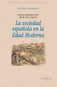la sociedad española en la edad moderna-antonio dominguez ortiz-alfredo alvar ezquerra-9788470903182