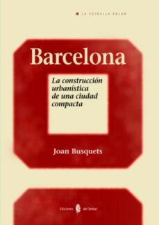 barcelona: la construccion urbanistica de una ciudad compacta-joan busquets-9788476284582