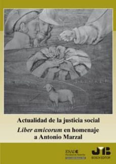 actualidad de la justicia social liber amicorum en homenaje a ant onio marzal-9788476988282