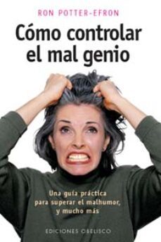 como controlar el mal genio: una guia practica para superar el ma l humor y mucho mas-ron potter efron-9788477208082