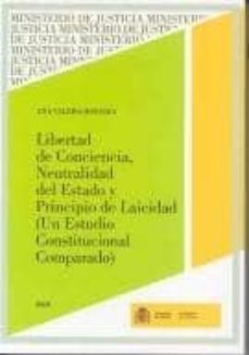 libertad de conciencia, neutralidad del estado y principio de lai cidad: un estado constitucional europeo-ana valero heredia-9788477870982