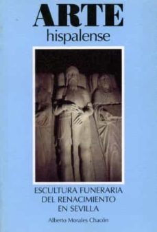 escultura funeraria del renacimiento en sevilla-alberto morales chacon-9788477981282