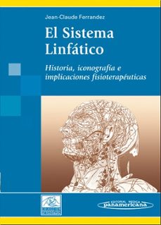 el sistema linfatico: historia, iconografia e implicaciones fisio terapeuticas-jean claude ferrandez-9788479039882