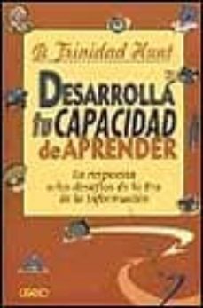 desarrolla tu capacidad de aprender: la respuesta a los desafios de la era de la informacion-trinidad hunt-9788479531782