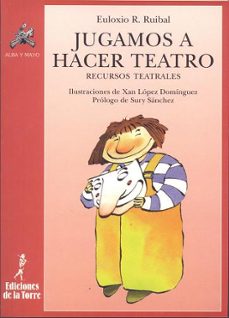 jugamos a hacer teatro: recursos teatrales-euloxio rodriguez ruibal-9788479601782