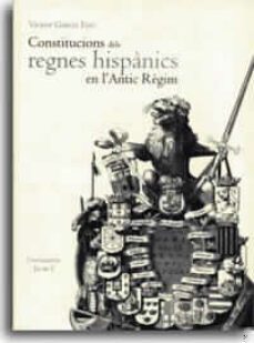 constitucions dels regnes hispanics en l antic regim-9788480214582