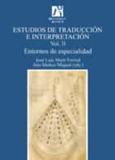 estudios de traduccion e interpretacion. entornos de especialidad vol. ii.-jose luis marti ferriol-ana muñoz miquel-9788480218382