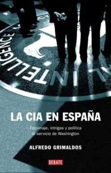 la cia en españa: espionaje, intrigas y politica al servicio de w ashington-9788483066782
