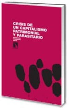 crisis de un capitalismo patrimonial y parasitario-francisco rodriguez ortiz-9788483194782