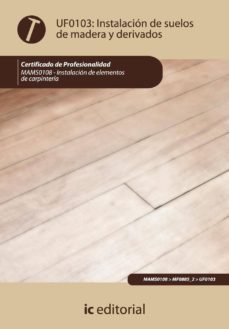 (i.b.d.)instalacion de suelos de madera y derivados - uf0103 (certificado de profesionalidad)-alfonso roncal los arcos-9788483646182