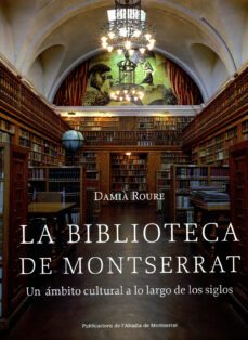 biblioteca de montserrat: un ambito cultural a lo largo de los si glos-damia roure-9788484159582