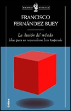 la ilusion del metodo: ideas para un racionalismo bien temperado-9788484325482