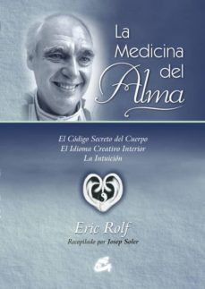 la medicina del alma: el codigo secreto del cuerpo. el idioma cre ativo interior. la intuicion (2ª ed)-9788484451082