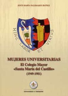mujeres universitarias. el colegio mayor santa maria del castillo (1941-1981)-9788484485582