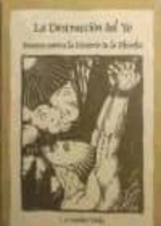 la destruccion del yo: proceso contra la historia de la filosofia-j.a. sanchez-9788484912682