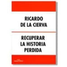 recuperar la historia perdida-ricardo de la cierva-9788488787682